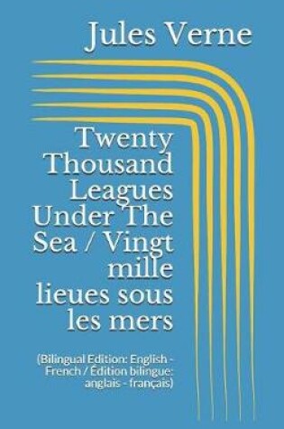 Cover of Twenty Thousand Leagues Under The Sea / Vingt mille lieues sous les mers (Bilingual Edition