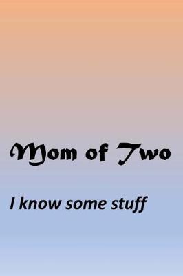 Book cover for Mom Of Two - I know some stuff