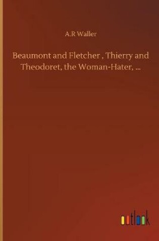 Cover of Beaumont and Fletcher, Thierry and Theodoret, the Woman-Hater, ...