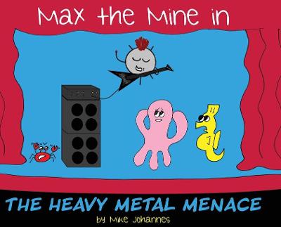 Book cover for Max the Mine in the Heavy Metal Menace
