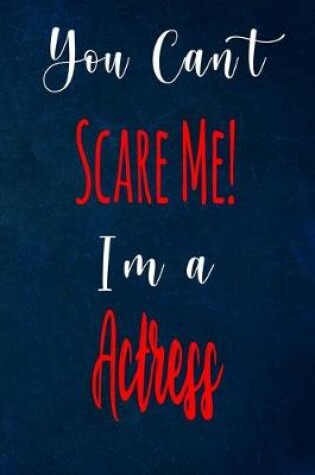 Cover of You Can't Scare Me! I'm A Actress