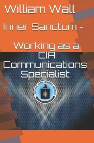 Cover of Inner Sanctum - Working as a CIA Communications Specialist