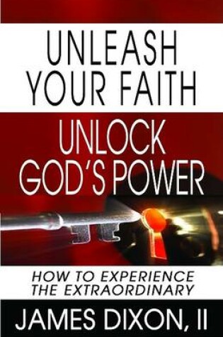 Cover of Unleash Your Faith--Unlock God's Power