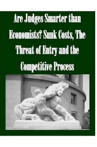 Cover of Are Judges Smarter than Economists? Sunk Costs, The Threat of Entry and the Competitive Process