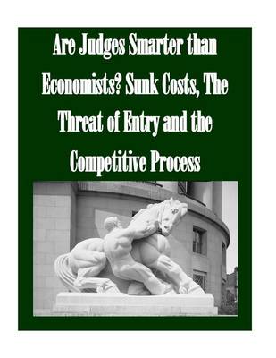 Book cover for Are Judges Smarter than Economists? Sunk Costs, The Threat of Entry and the Competitive Process