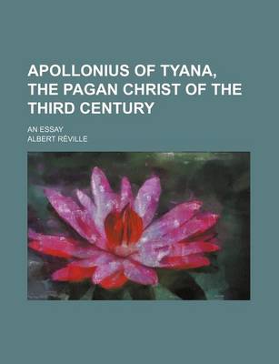 Book cover for Apollonius of Tyana, the Pagan Christ of the Third Century; An Essay