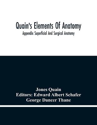 Book cover for Quain'S Elements Of Anatomy; Appendix Superficial And Surgical Anatomy