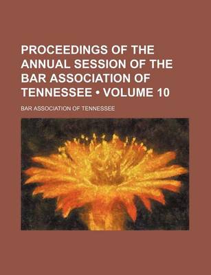 Book cover for Proceedings of the Annual Session of the Bar Association of Tennessee (Volume 10)