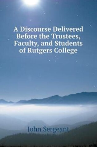 Cover of A Discourse Delivered Before the Trustees, Faculty, and Students of Rutgers College
