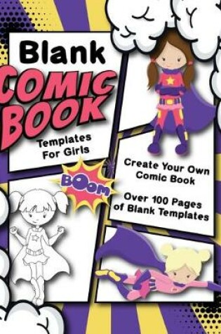 Cover of Blank Comic Book Templates For Girls Create Your Own Comic