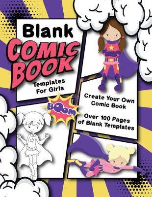 Book cover for Blank Comic Book Templates For Girls Create Your Own Comic