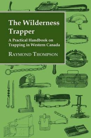 Cover of The Wilderness Trapper - A Practical Handbook on Trapping in Western Canada