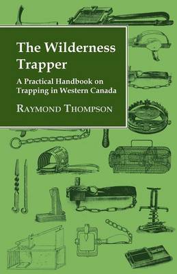 Book cover for The Wilderness Trapper - A Practical Handbook on Trapping in Western Canada