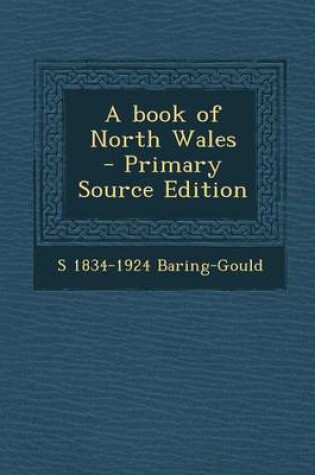 Cover of A Book of North Wales - Primary Source Edition