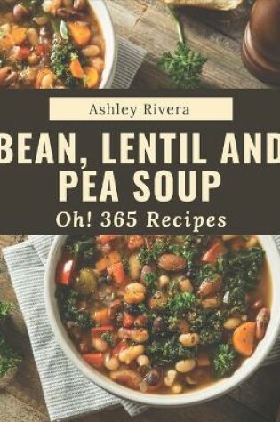 Cover of Oh! 365 Bean, Lentil and Pea Soup Recipes