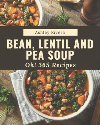 Cover of Oh! 365 Bean, Lentil and Pea Soup Recipes