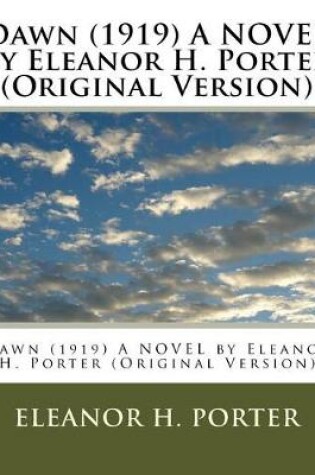 Cover of Dawn (1919) A NOVEL by Eleanor H. Porter (Original Version)