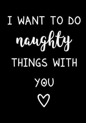 Cover of I Want to Do Naughty Things with You