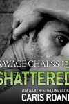 Book cover for Savage Chains: Shattered (#3)