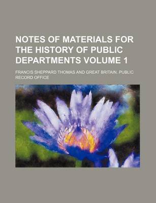 Book cover for Notes of Materials for the History of Public Departments Volume 1