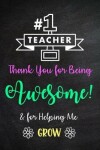 Book cover for #1 Teacher - Thank You for Being Awesome! & for Helping Me Grow