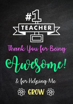 Book cover for #1 Teacher - Thank You for Being Awesome! & for Helping Me Grow