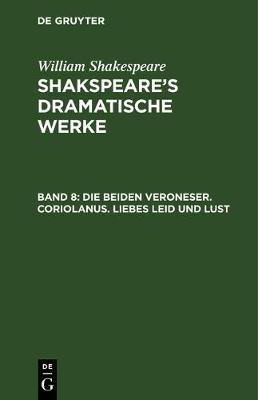 Book cover for Die Beiden Veroneser. Coriolanus. Liebes Leid Und Lust