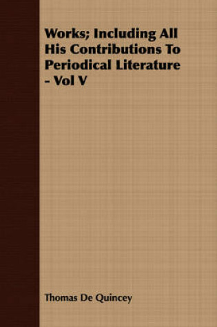 Cover of Works; Including All His Contributions To Periodical Literature - Vol V