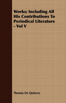 Book cover for Works; Including All His Contributions To Periodical Literature - Vol V