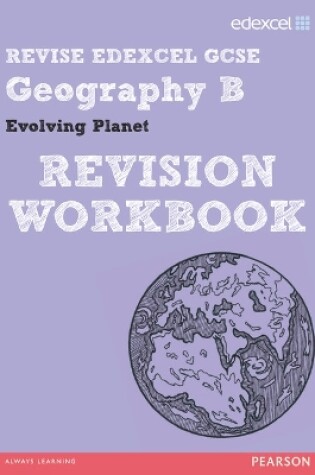 Cover of REVISE EDEXCEL: Edexcel GCSE Geography B Evolving Planet Revision Workbook