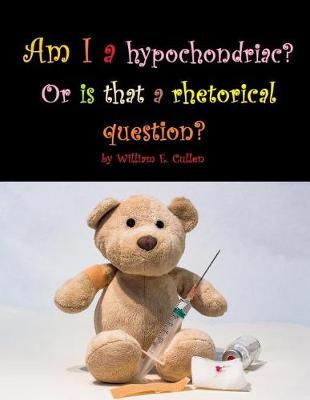 Book cover for Am I a hypochondriac? Or is that a rhetorical question?