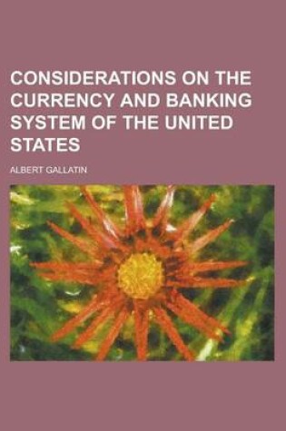 Cover of Considerations on the Currency and Banking System of the United States