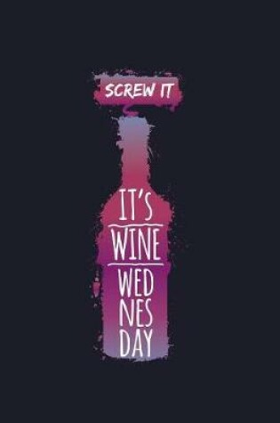 Cover of Screw It It's Wine Wednesday