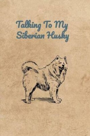 Cover of Talking To My Siberian Husky