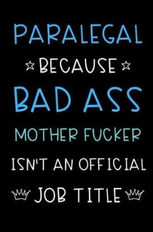 Cover of Paralegal Because Bad Ass Mother Fucker Isn't An Official Title