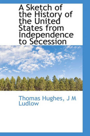 Cover of A Sketch of the History of the United States from Independence to Secession