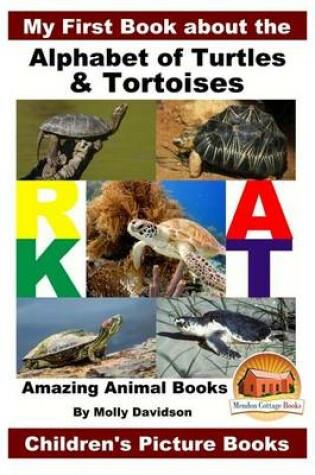 Cover of My First Book about the Alphabet of Turtles & Tortoises - Amazing Animal Books - Children's Picture Books