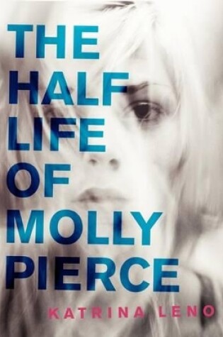 Cover of The Half Life of Molly Pierce