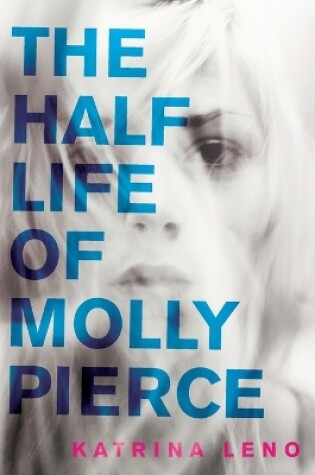 Cover of The Half Life of Molly Pierce