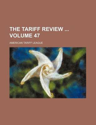 Book cover for The Tariff Review Volume 47