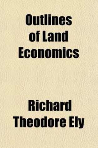 Cover of Outlines of Land Economics (Volume 1); Characteristics and Classification of Land