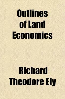 Book cover for Outlines of Land Economics (Volume 1); Characteristics and Classification of Land