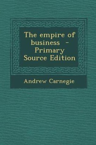 Cover of The Empire of Business - Primary Source Edition
