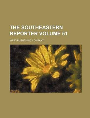 Book cover for The Southeastern Reporter Volume 51