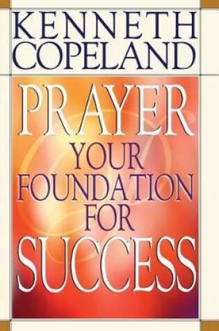 Cover of Prayer - Your Foundation For Success