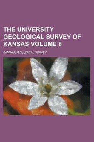 Cover of The University Geological Survey of Kansas Volume 8