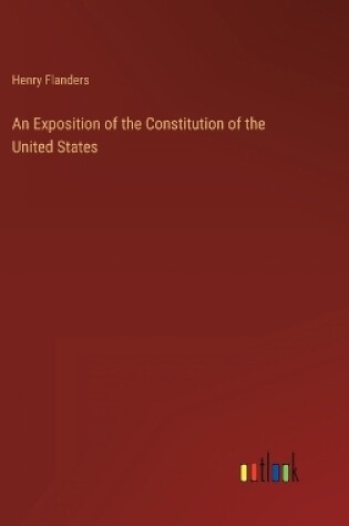 Cover of An Exposition of the Constitution of the United States