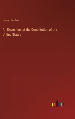 Book cover for An Exposition of the Constitution of the United States