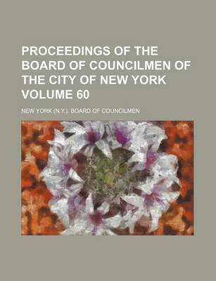 Book cover for Proceedings of the Board of Councilmen of the City of New York Volume 60