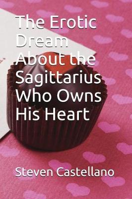 Book cover for The Erotic Dream about the Sagittarius Who Owns His Heart